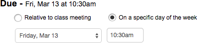 Due: Fri, Mar 13 at 10:30am. On a specific day of the week. Friday, Mar 13 at 10:30am