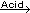 reaction arrow identifying the presence of an acid