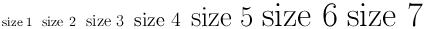 seven different sizes of type, with each size being larger than the previous size